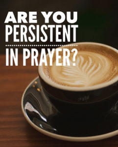 Are You Persistent in Prayers