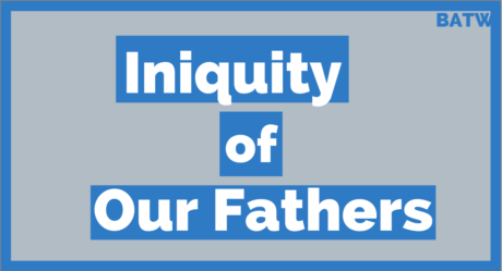 iniquity-the-iniquity-of-our-fathers